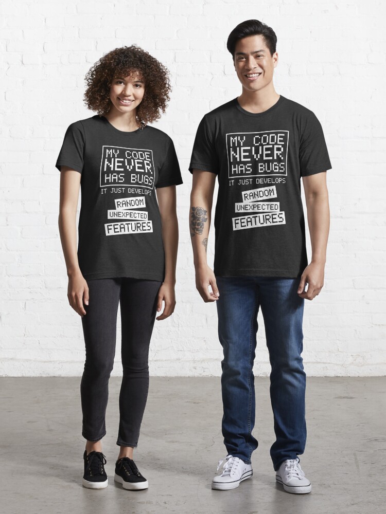 My Code Never Has Bugs Essential T-Shirt